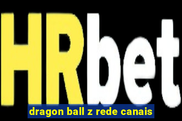 dragon ball z rede canais